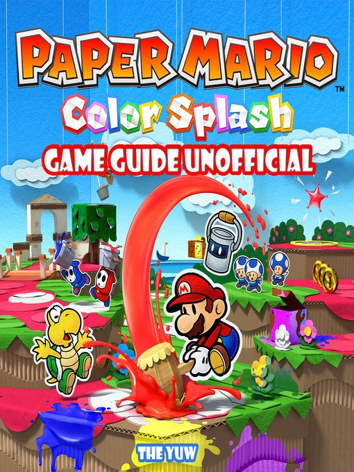 Title details for Paper Mario Color Splash Game Unofficial Guide by Joshua Abbott - Available